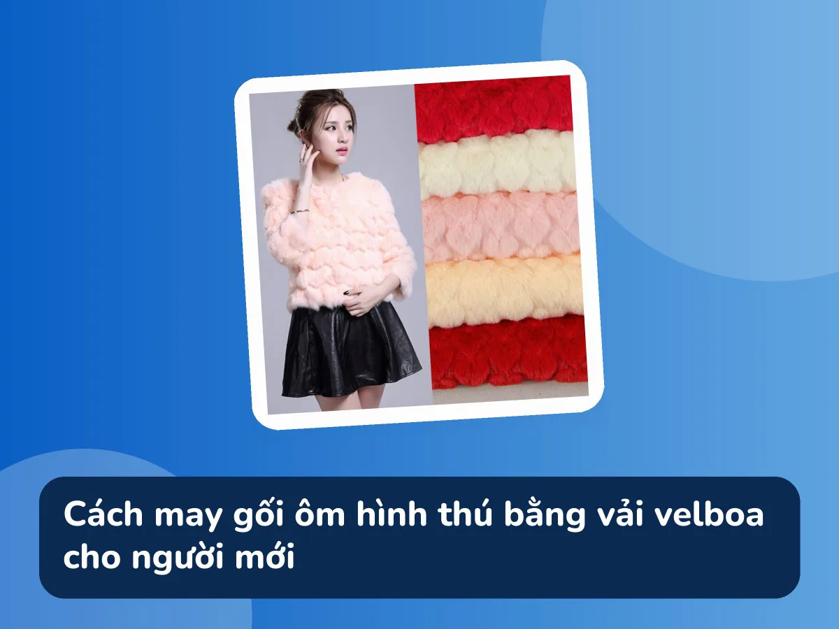 Cách may gối ôm hình thú bằng vải velboa cho người mới